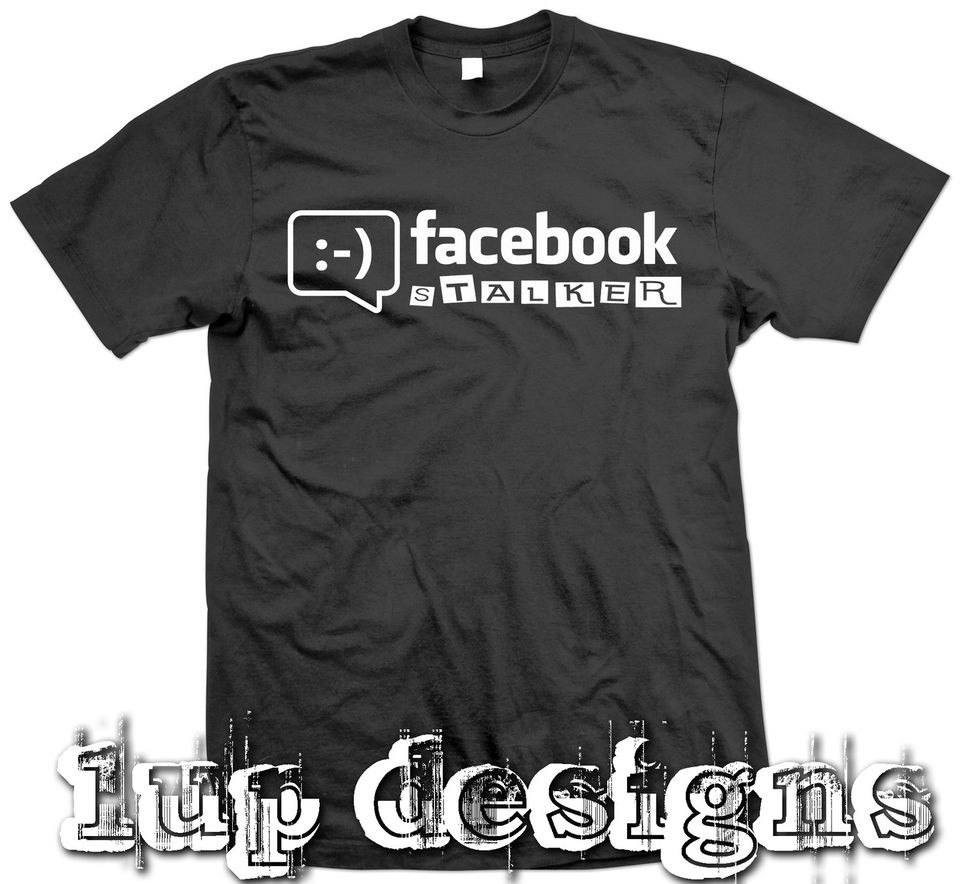 NEW FUNNY T SHIRT FACEBOOK STALKER lol tshirt