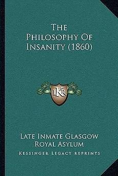 The Philosophy of Insanity (1860) NEW by Late Inmate Glasgow Royal 