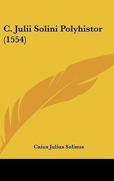   Solini Polyhistor (1554) NEW by Julius Solinus Caius Julius Solinus