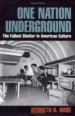 One Nation Underground The Fallout Shelter in American Culture 