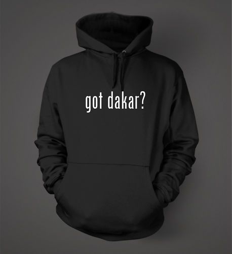 got dakar? Funny Hoodie Sweatshirt Hoody Colors Black